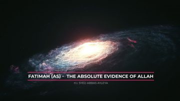 Fatimah (as) – The Absolute Evidence of Allah